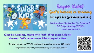 Super Kids (during Worship on Wednesday for ages 2-5 prekindergarten)
